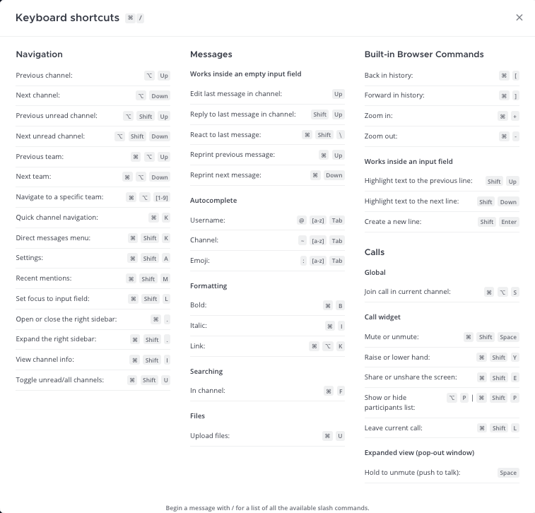 Review a list of available keyboard shortcuts by using the ``/shortcuts`` slash command.