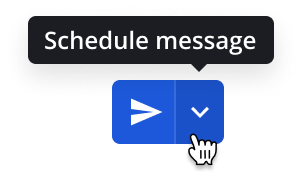 Compose a message and select the right side of the **Send** button to schedule when the message will be sent.
